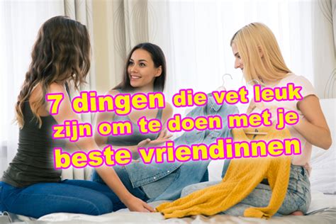 dingen te doen met vriendinnen|40 dingen om te doen met je vriendinnen